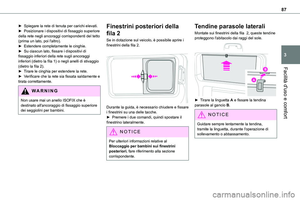 TOYOTA PROACE VERSO 2022  Manuale duso (in Italian) 87
Facilità d'uso e comfort
3
► Spiegare la rete di tenuta per carichi elevati.► Posizionare i dispositivi di fissaggio superiore della rete negli ancoraggi corrispondenti del tetto (prima un