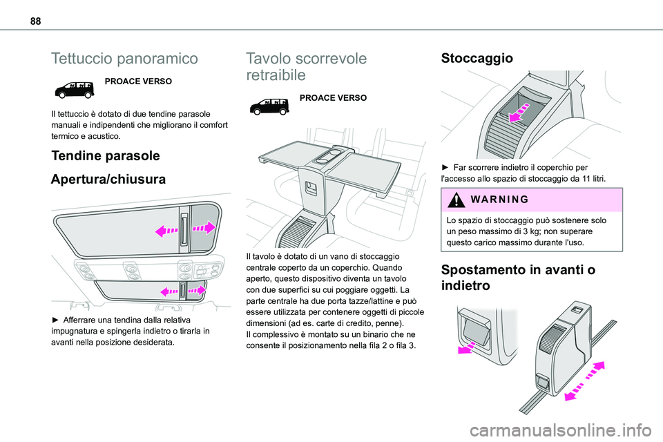 TOYOTA PROACE VERSO 2022  Manuale duso (in Italian) 88
Tettuccio panoramico
PROACE VERSO
Il tettuccio è dotato di due tendine parasole manuali e indipendenti che migliorano il comfort termico e acustico.
Tendine parasole
Apertura/chiusura 
 
► Affer