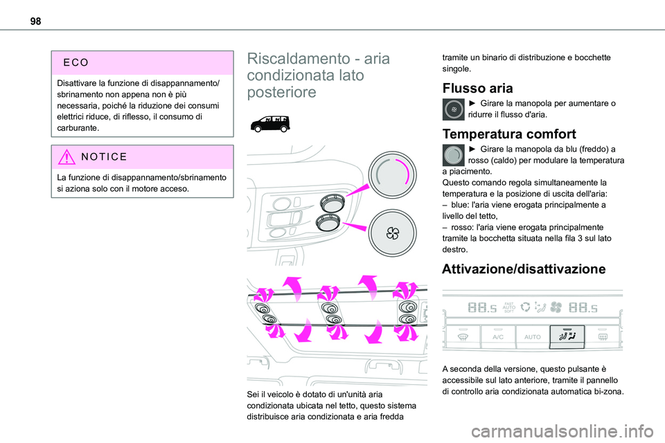 TOYOTA PROACE VERSO 2022  Manuale duso (in Italian) 98
Disattivare la funzione di disappannamento/sbrinamento non appena non è più necessaria, poiché la riduzione dei consumi elettrici riduce, di riflesso, il consumo di carburante.
NOTIC E
La funzio