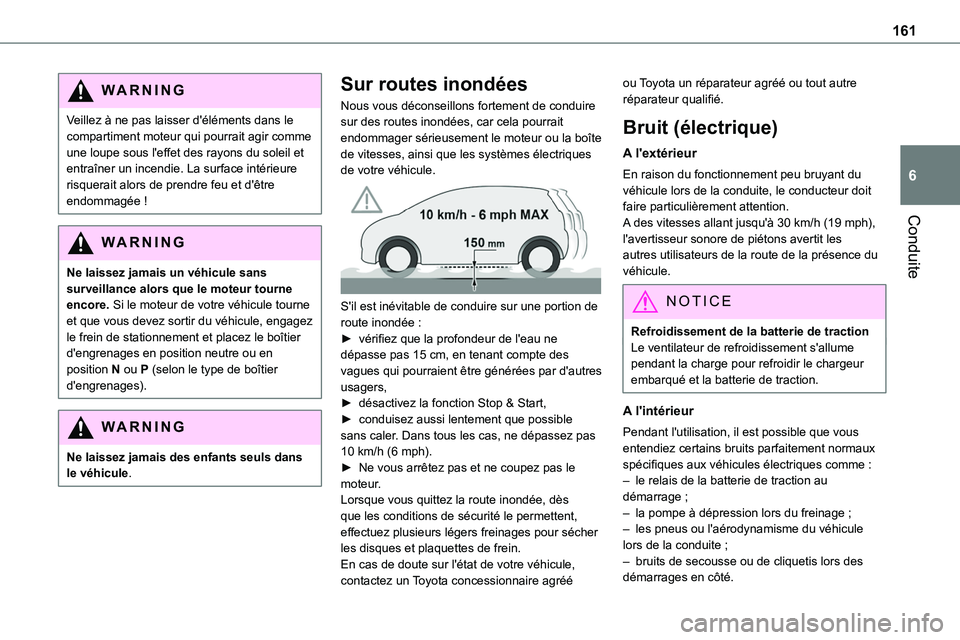 TOYOTA PROACE VERSO 2022 Notices Demploi (in French) 161
Conduite
6
WARNI NG
Veillez à ne pas laisser d'éléments dans le compartiment moteur qui pourrait agir comme une loupe sous l'effet des rayons du soleil et entraîner un incendie. La sur TOYOTA PROACE VERSO 2022 Notices Demploi (in French) 161
Conduite
6
WARNI NG
Veillez à ne pas laisser d'éléments dans le compartiment moteur qui pourrait agir comme une loupe sous l'effet des rayons du soleil et entraîner un incendie. La sur