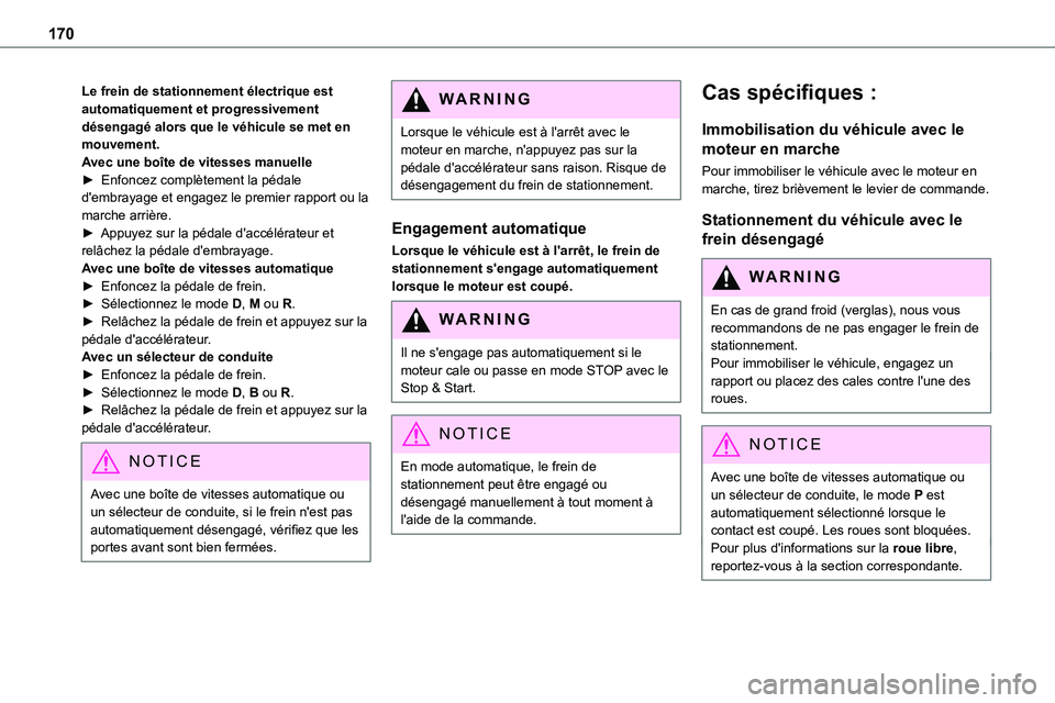 TOYOTA PROACE VERSO 2022 Notices Demploi (in French) 170
Le frein de stationnement électrique est automatiquement et progressivement désengagé alors que le véhicule se met en mouvement.Avec une boîte de vitesses manuelle► Enfoncez complètement l TOYOTA PROACE VERSO 2022 Notices Demploi (in French) 170
Le frein de stationnement électrique est automatiquement et progressivement désengagé alors que le véhicule se met en mouvement.Avec une boîte de vitesses manuelle► Enfoncez complètement l