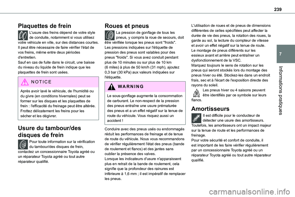 TOYOTA PROACE VERSO 2022 Notices Demploi (in French) 239
Informations pratiques
7
Plaquettes de frein
L'usure des freins dépend de votre style de conduite, notamment si vous utilisez votre véhicule en ville, sur des distances courtes. Il peut êtr TOYOTA PROACE VERSO 2022 Notices Demploi (in French) 239
Informations pratiques
7
Plaquettes de frein
L'usure des freins dépend de votre style de conduite, notamment si vous utilisez votre véhicule en ville, sur des distances courtes. Il peut êtr