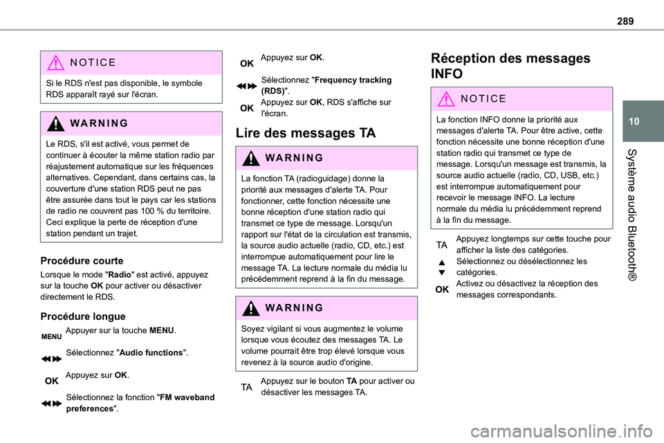 TOYOTA PROACE VERSO 2022 Notices Demploi (in French) 289
Système audio Bluetooth®
10
NOTIC E
Si le RDS n'est pas disponible, le symbole RDS apparaît rayé sur l'écran.
WARNI NG
Le RDS, s'il est activé, vous permet de continuer à écout TOYOTA PROACE VERSO 2022 Notices Demploi (in French) 289
Système audio Bluetooth®
10
NOTIC E
Si le RDS n'est pas disponible, le symbole RDS apparaît rayé sur l'écran.
WARNI NG
Le RDS, s'il est activé, vous permet de continuer à écout