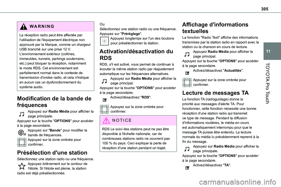 TOYOTA PROACE VERSO 2022 Notices Demploi (in French) 305
TOYOTA Pro Touch
11
WARNI NG
La réception radio peut être affectée par l'utilisation de l'équipement électrique non approuvé par la Marque, comme un chargeur USB branché sur une pri TOYOTA PROACE VERSO 2022 Notices Demploi (in French) 305
TOYOTA Pro Touch
11
WARNI NG
La réception radio peut être affectée par l'utilisation de l'équipement électrique non approuvé par la Marque, comme un chargeur USB branché sur une pri