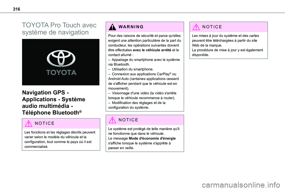 TOYOTA PROACE VERSO 2022  Notices Demploi (in French) 316
TOYOTA Pro Touch avec 
système de navigation 
 
Navigation GPS - 
Applications - Système 
audio multimédia - 
Téléphone Bluetooth®
NOTIC E
Les fonctions et les réglages décrits peuvent var