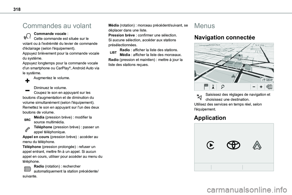 TOYOTA PROACE VERSO 2022  Notices Demploi (in French) 318
Commandes au volant
Commande vocale :Cette commande est située sur le volant ou à l'extrémité du levier de commande d'éclairage (selon l'équipement).Appuyez brièvement pour la c