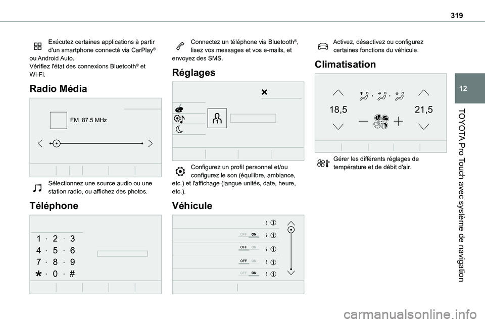 TOYOTA PROACE VERSO 2022  Notices Demploi (in French) 319
TOYOTA Pro Touch avec système de navigation
12
Exécutez certaines applications à partir d'un smartphone connecté via CarPlay® ou Android Auto.Vérifiez l'état des connexions Bluetoot