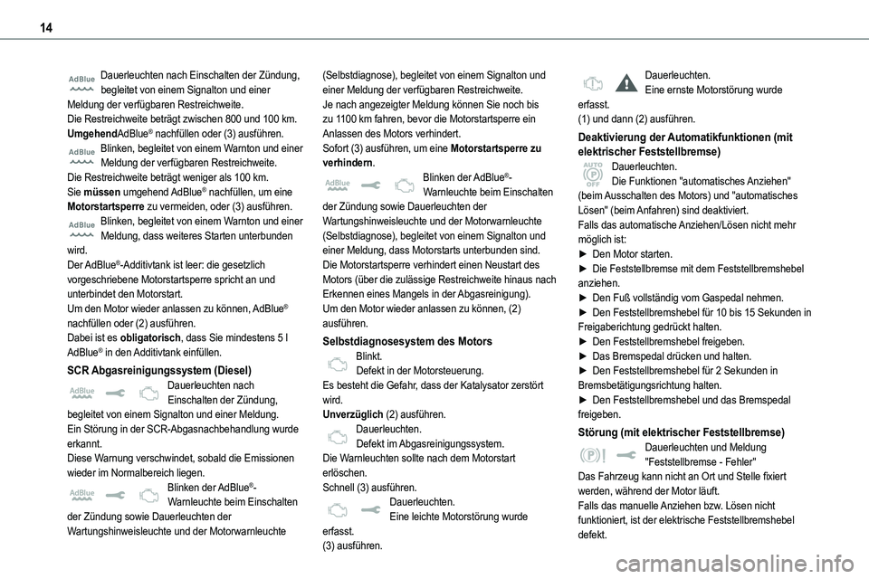TOYOTA PROACE VERSO 2022  Betriebsanleitungen (in German) 14
Dauerleuchten nach Einschalten der Zündung, begleitet von einem Signalton und einer Meldung der verfügbaren Restreichweite.Die Restreichweite beträgt zwischen 800 und 100 km.UmgehendAdBlue® nac