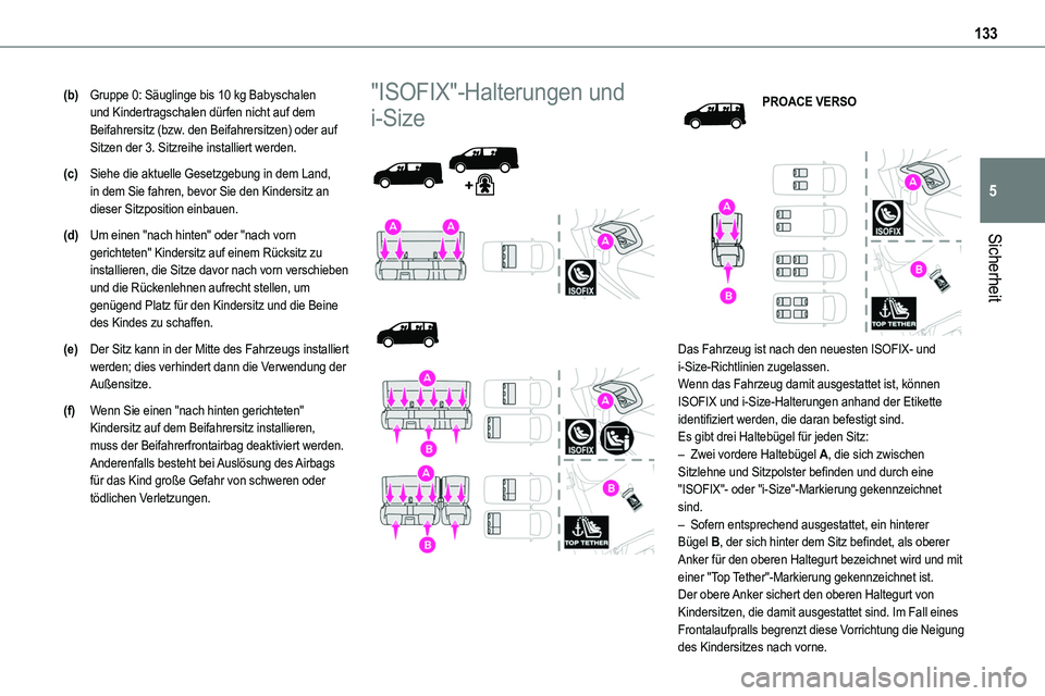 TOYOTA PROACE VERSO 2022  Betriebsanleitungen (in German) 133
Sicherheit
5
(b)Gruppe 0: Säuglinge bis 10 kg Babyschalen und Kindertragschalen dürfen nicht auf dem Beifahrersitz (bzw. den Beifahrersitzen) oder auf Sitzen der 3. Sitzreihe installiert werden.