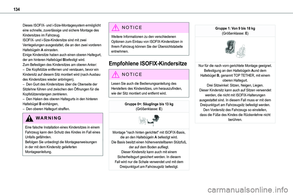 TOYOTA PROACE VERSO 2022  Betriebsanleitungen (in German) 134
Dieses ISOFIX- und i-Size-Montagesystem ermöglicht eine schnelle, zuverlässige und sichere Montage des Kindersitzes im Fahrzeug.ISOFIX- und i-Size-Kindersitze sind mit zwei Verriegelungen ausges