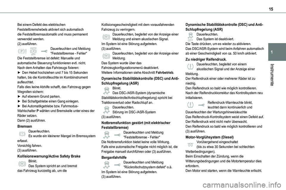 TOYOTA PROACE VERSO 2022 Betriebsanleitungen (in German) 15
Instrumente
1
Bei einem Defekt des elektrischen Feststellbremshebels aktiviert sich automatisch die Feststellbremsautomatik und muss permanent verwendet werden.(2) ausführen.Dauerleuchten und Meld TOYOTA PROACE VERSO 2022 Betriebsanleitungen (in German) 15
Instrumente
1
Bei einem Defekt des elektrischen Feststellbremshebels aktiviert sich automatisch die Feststellbremsautomatik und muss permanent verwendet werden.(2) ausführen.Dauerleuchten und Meld