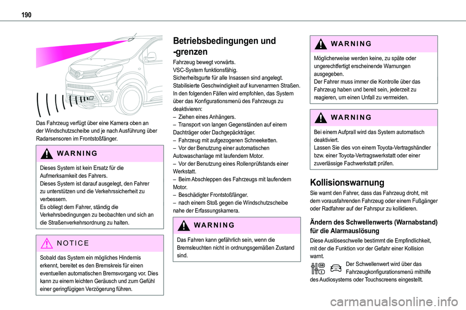 TOYOTA PROACE VERSO 2022 Betriebsanleitungen (in German) 190
Das Fahrzeug verfügt über eine Kamera oben an der Windschutzscheibe und je nach Ausführung über Radarsensoren im Frontstoßfänger.
WARNI NG
Dieses System ist kein Ersatz für die Aufmerksam TOYOTA PROACE VERSO 2022 Betriebsanleitungen (in German) 190
Das Fahrzeug verfügt über eine Kamera oben an der Windschutzscheibe und je nach Ausführung über Radarsensoren im Frontstoßfänger.
WARNI NG
Dieses System ist kein Ersatz für die Aufmerksam