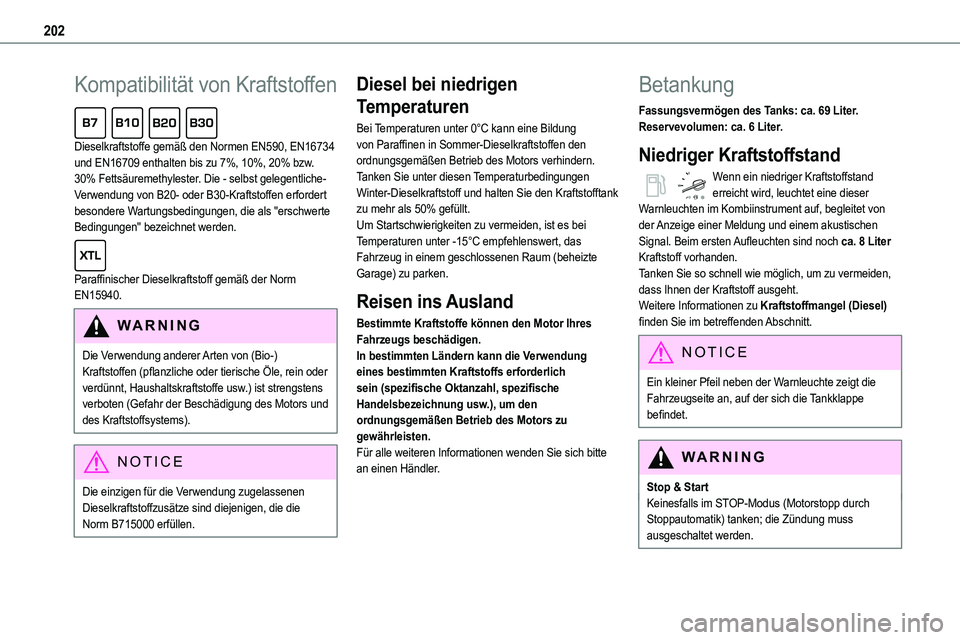 TOYOTA PROACE VERSO 2022 Betriebsanleitungen (in German) 202
Kompatibilität von Kraftstoffen
Dieselkraftstoffe gemäß den Normen EN590, EN16734 und EN16709 enthalten bis zu 7%, 10%, 20% bzw. 30% Fettsäuremethylester. Die - selbst gelegentliche- Verwend TOYOTA PROACE VERSO 2022 Betriebsanleitungen (in German) 202
Kompatibilität von Kraftstoffen
Dieselkraftstoffe gemäß den Normen EN590, EN16734 und EN16709 enthalten bis zu 7%, 10%, 20% bzw. 30% Fettsäuremethylester. Die - selbst gelegentliche- Verwend