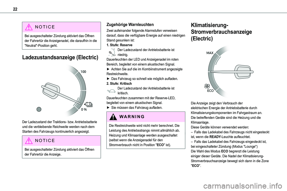 TOYOTA PROACE VERSO 2022  Betriebsanleitungen (in German) 22
NOTIC E
Bei ausgeschalteter Zündung aktiviert das Öffnen der Fahrertür die Anzeigenadel, die daraufhin in die "Neutral"-Position geht.
Ladezustandsanzeige (Electric) 
 
Der Ladezustand d