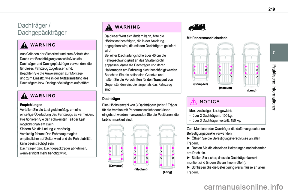 TOYOTA PROACE VERSO 2022 Betriebsanleitungen (in German) 219
Praktische Informationen
7
Dachträger /
Dachgepäckträger
WARNI NG
Aus Gründen der Sicherheit und zum Schutz des Dachs vor Beschädigung ausschließlich die Dachträger und Dachgepäckträger TOYOTA PROACE VERSO 2022 Betriebsanleitungen (in German) 219
Praktische Informationen
7
Dachträger /
Dachgepäckträger
WARNI NG
Aus Gründen der Sicherheit und zum Schutz des Dachs vor Beschädigung ausschließlich die Dachträger und Dachgepäckträger