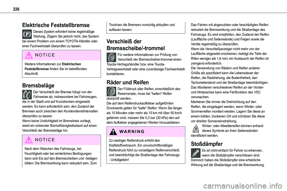 TOYOTA PROACE VERSO 2022 Betriebsanleitungen (in German) 226
Elektrische Feststellbremse
Dieses System erfordert keine regelmäßige Wartung. Zögern Sie jedoch nicht, das System bei einem Problem von einem TOYOTA-Händler oder einer Fachwerkstatt überprü TOYOTA PROACE VERSO 2022 Betriebsanleitungen (in German) 226
Elektrische Feststellbremse
Dieses System erfordert keine regelmäßige Wartung. Zögern Sie jedoch nicht, das System bei einem Problem von einem TOYOTA-Händler oder einer Fachwerkstatt überprü