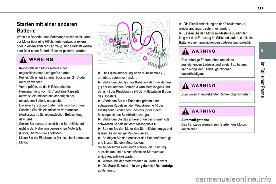 TOYOTA PROACE VERSO 2022  Betriebsanleitungen (in German) 255
Im Fall einer Panne
8
Starten mit einer anderen 
Batterie
Wenn die Batterie Ihres Fahrzeugs entladen ist, kann der Motor über eine Hilfsbatterie (entweder extern oder in einem anderen Fahrzeug) u