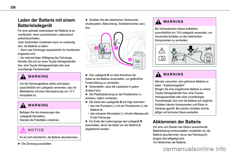 TOYOTA PROACE VERSO 2022  Betriebsanleitungen (in German) 256
Laden der Batterie mit einem 
Batterieladegerät
Für eine optimale Lebensdauer der Batterie ist es unerlässlich, einen ausreichenden Ladezustand aufrechtzuerhalten.Unter bestimmten Umständen ka