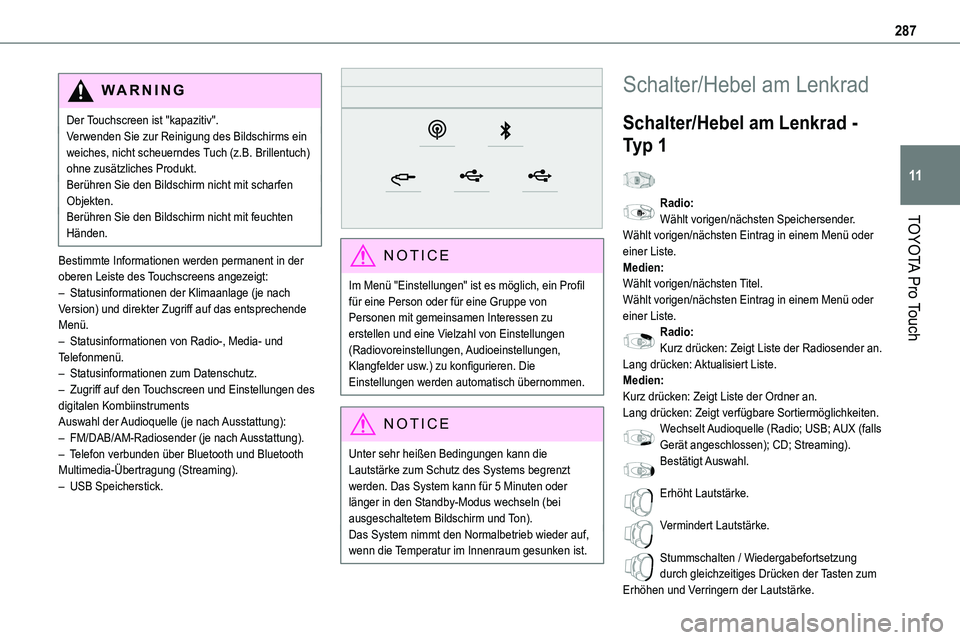 TOYOTA PROACE VERSO 2022 Betriebsanleitungen (in German) 287
TOYOTA Pro Touch
11
WARNI NG
Der Touchscreen ist "kapazitiv".Verwenden Sie zur Reinigung des Bildschirms ein weiches, nicht scheuerndes Tuch (z.B. Brillentuch) ohne zusätzliches Produkt.B TOYOTA PROACE VERSO 2022 Betriebsanleitungen (in German) 287
TOYOTA Pro Touch
11
WARNI NG
Der Touchscreen ist "kapazitiv".Verwenden Sie zur Reinigung des Bildschirms ein weiches, nicht scheuerndes Tuch (z.B. Brillentuch) ohne zusätzliches Produkt.B