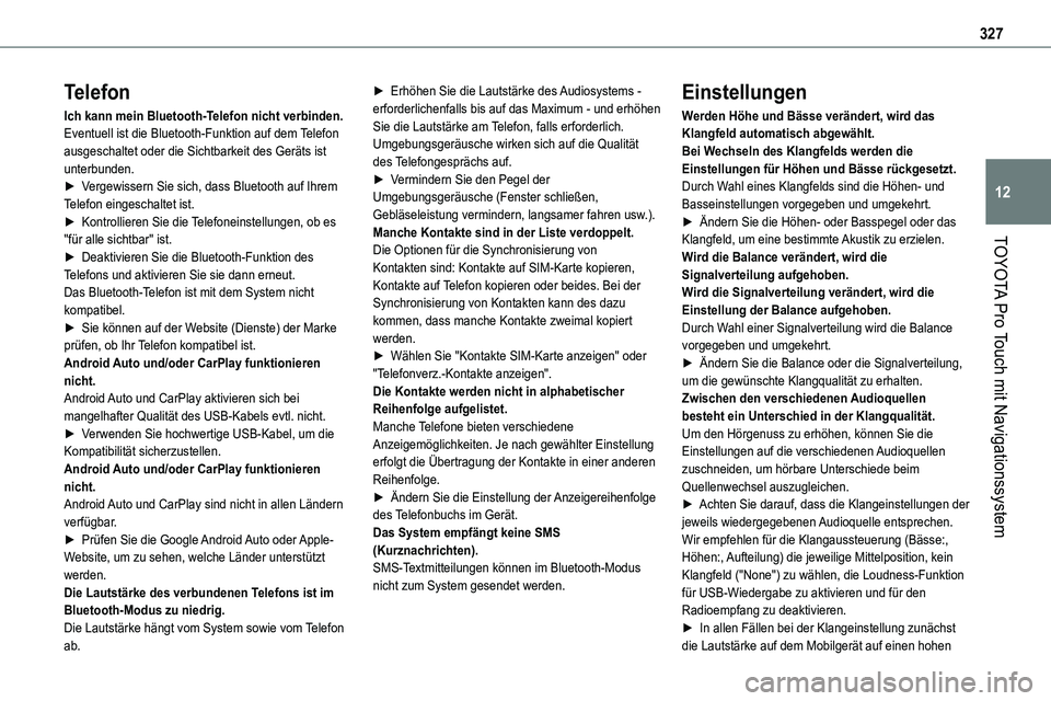 TOYOTA PROACE VERSO 2022 Betriebsanleitungen (in German) 327
TOYOTA Pro Touch mit Navigationssystem
12
Telefon
Ich kann mein Bluetooth-Telefon nicht verbinden.Eventuell ist die Bluetooth-Funktion auf dem Telefon ausgeschaltet oder die Sichtbarkeit des Gerä TOYOTA PROACE VERSO 2022 Betriebsanleitungen (in German) 327
TOYOTA Pro Touch mit Navigationssystem
12
Telefon
Ich kann mein Bluetooth-Telefon nicht verbinden.Eventuell ist die Bluetooth-Funktion auf dem Telefon ausgeschaltet oder die Sichtbarkeit des Gerä