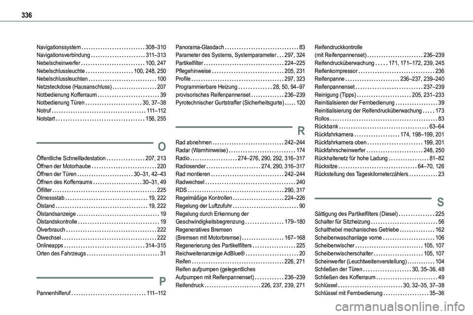 TOYOTA PROACE VERSO 2022 Betriebsanleitungen (in German) 336
Navigationssystem 308–310Navigationsverbindung 3 11–313Nebelscheinwerfer 100, 247Nebelschlussleuchte 100, 248, 250Nebelschlussleuchten 100Netzsteckdose (Hausanschluss) 207Notbedien TOYOTA PROACE VERSO 2022 Betriebsanleitungen (in German) 336
Navigationssystem 308–310Navigationsverbindung 3 11–313Nebelscheinwerfer 100, 247Nebelschlussleuchte 100, 248, 250Nebelschlussleuchten 100Netzsteckdose (Hausanschluss) 207Notbedien