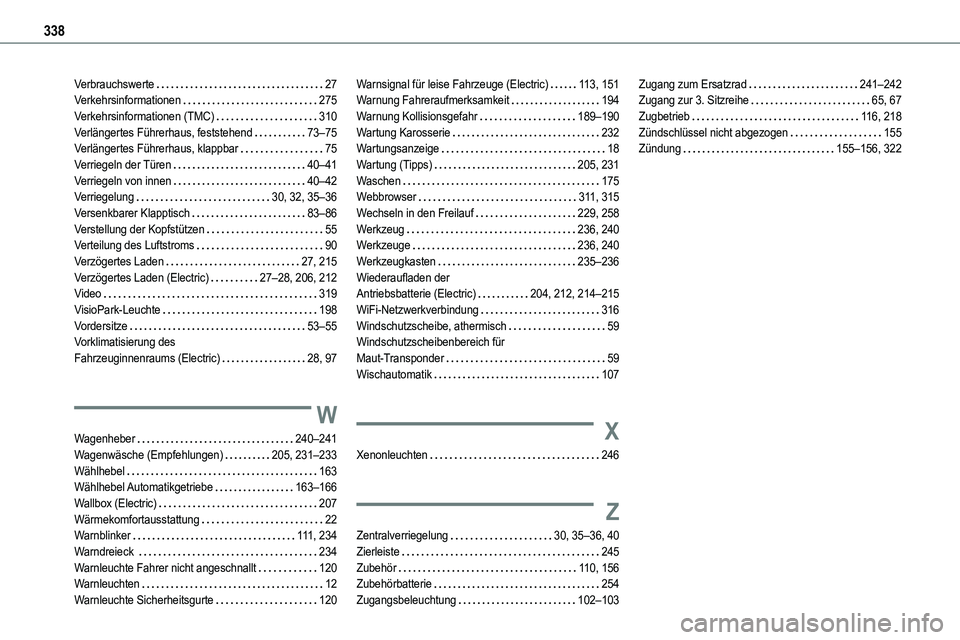 TOYOTA PROACE VERSO 2022 Betriebsanleitungen (in German) 338
Verbrauchswerte 27Verkehrsinformationen 275Verkehrsinformationen (TMC) 310Verlängertes Führerhaus, feststehend 73–75Verlängertes Führerhaus, klappbar 75Verriegeln der Türen 40†TOYOTA PROACE VERSO 2022 Betriebsanleitungen (in German) 338
Verbrauchswerte 27Verkehrsinformationen 275Verkehrsinformationen (TMC) 310Verlängertes Führerhaus, feststehend 73–75Verlängertes Führerhaus, klappbar 75Verriegeln der Türen 40â€
