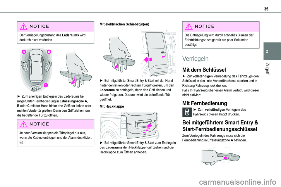 TOYOTA PROACE VERSO 2022  Betriebsanleitungen (in German) 35
Zugriff
2
NOTIC E
Der Verriegelungszustand des Laderaums wird dadurch nicht verändert.
 
 
► Zum alleinigen Entriegeln des Laderaums bei mitgeführter Fernbedienung in Erfassungszone A, B oder C