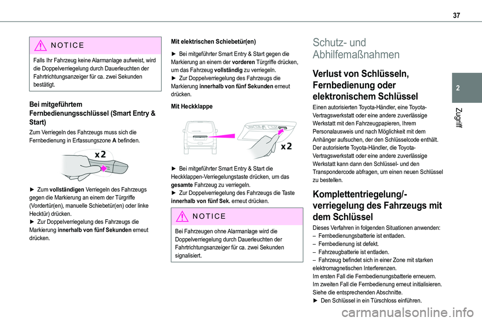 TOYOTA PROACE VERSO 2022  Betriebsanleitungen (in German) 37
Zugriff
2
NOTIC E
Falls Ihr Fahrzeug keine Alarmanlage aufweist, wird die Doppelverriegelung durch Dauerleuchten der Fahrtrichtungsanzeiger für ca. zwei Sekunden bestätigt.
Bei mitgeführtem 
Fer