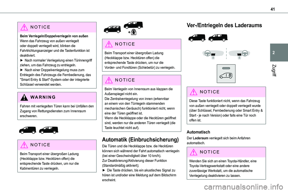 TOYOTA PROACE VERSO 2022  Betriebsanleitungen (in German) 41
Zugriff
2
NOTIC E
Beim Verriegeln/Doppelverriegeln von außenWenn das Fahrzeug von außen verriegelt oder doppelt verriegelt wird, blinken die Fahrtrichtungsanzeiger und die Tastenfunktion ist deak