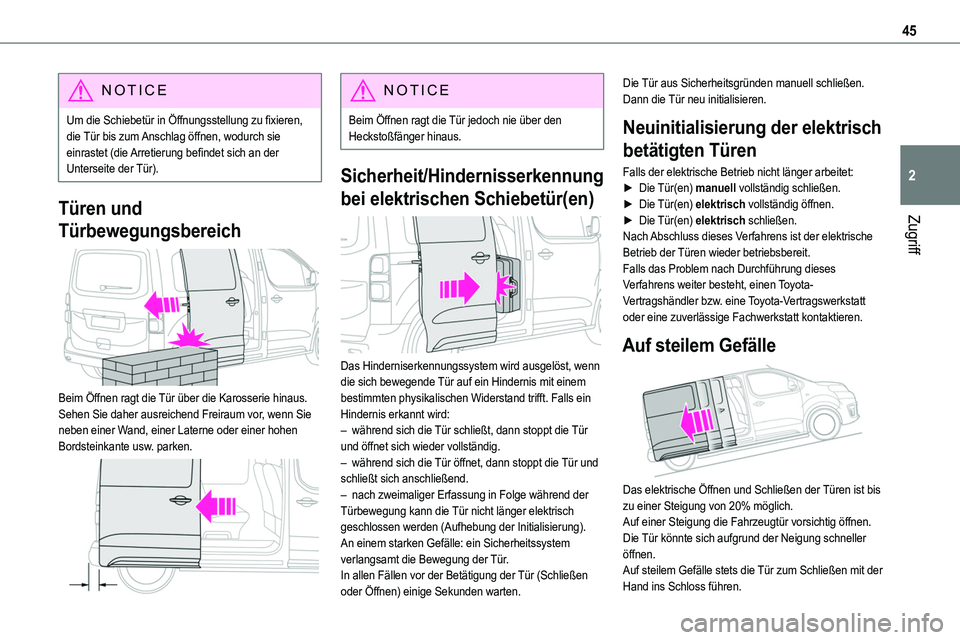 TOYOTA PROACE VERSO 2022  Betriebsanleitungen (in German) 45
Zugriff
2
NOTIC E
Um die Schiebetür in Öffnungsstellung zu fixieren, die Tür bis zum Anschlag öffnen, wodurch sie einrastet (die Arretierung befindet sich an der Unterseite der Tür).
Türen un