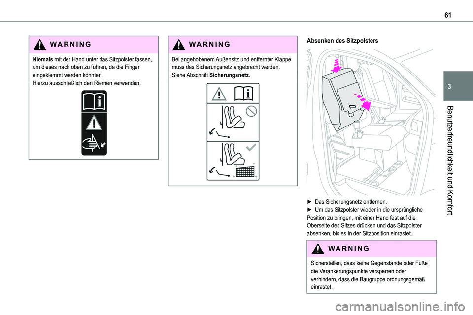TOYOTA PROACE VERSO 2022 Betriebsanleitungen (in German) 61
Benutzerfreundlichkeit und Komfort
3
WARNI NG
Niemals mit der Hand unter das Sitzpolster fassen, um dieses nach oben zu führen, da die Finger eingeklemmt werden könnten.Hierzu ausschließlich den TOYOTA PROACE VERSO 2022 Betriebsanleitungen (in German) 61
Benutzerfreundlichkeit und Komfort
3
WARNI NG
Niemals mit der Hand unter das Sitzpolster fassen, um dieses nach oben zu führen, da die Finger eingeklemmt werden könnten.Hierzu ausschließlich den