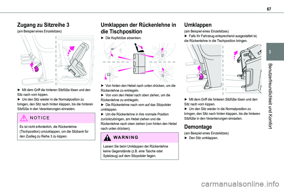 TOYOTA PROACE VERSO 2022 Betriebsanleitungen (in German) 67
Benutzerfreundlichkeit und Komfort
3
Zugang zu Sitzreihe 3
(am Beispiel eines Einzelsitzes)
► Mit dem Griff die hinteren Sitzfüße lösen und den Sitz nach vorn kippen.► Um den Sitz wieder TOYOTA PROACE VERSO 2022 Betriebsanleitungen (in German) 67
Benutzerfreundlichkeit und Komfort
3
Zugang zu Sitzreihe 3
(am Beispiel eines Einzelsitzes)
► Mit dem Griff die hinteren Sitzfüße lösen und den Sitz nach vorn kippen.► Um den Sitz wieder