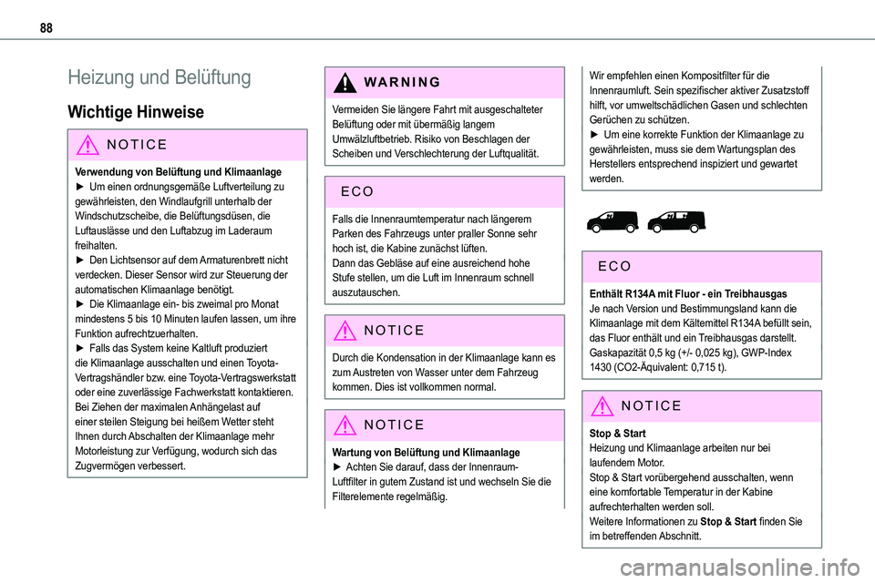 TOYOTA PROACE VERSO 2022 Betriebsanleitungen (in German) 88
Heizung und Belüftung
Wichtige Hinweise
NOTIC E
Verwendung von Belüftung und Klimaanlage► Um einen ordnungsgemäße Luftverteilung zu gewährleisten, den Windlaufgrill unterhalb der Windschutzs TOYOTA PROACE VERSO 2022 Betriebsanleitungen (in German) 88
Heizung und Belüftung
Wichtige Hinweise
NOTIC E
Verwendung von Belüftung und Klimaanlage► Um einen ordnungsgemäße Luftverteilung zu gewährleisten, den Windlaufgrill unterhalb der Windschutzs
