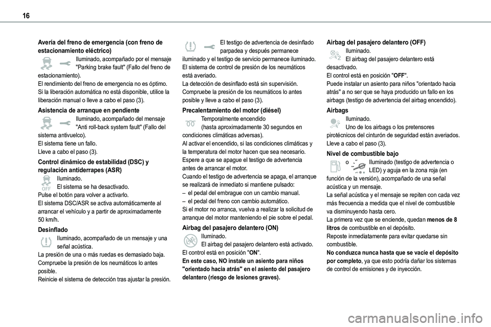 TOYOTA PROACE VERSO 2022 Manuale de Empleo (in Spanish) 16
Avería del freno de emergencia (con freno de estacionamiento eléctrico)Iluminado, acompañado por el mensaje "Parking brake fault" (Fallo del freno de estacionamiento).El rendimiento del TOYOTA PROACE VERSO 2022 Manuale de Empleo (in Spanish) 16
Avería del freno de emergencia (con freno de estacionamiento eléctrico)Iluminado, acompañado por el mensaje "Parking brake fault" (Fallo del freno de estacionamiento).El rendimiento del