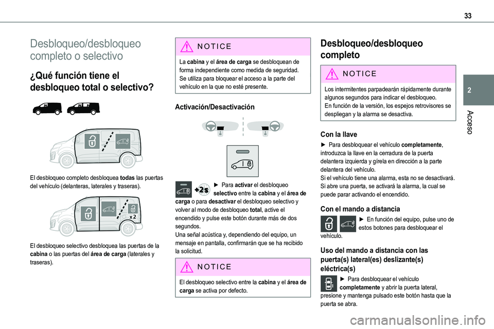 TOYOTA PROACE VERSO 2022 Manuale de Empleo (in Spanish) 33
Acceso
2
Desbloqueo/desbloqueo
completo o selectivo
¿Qué función tiene el
desbloqueo total o selectivo?
El desbloqueo completo desbloquea todas las puertas del vehículo (delanteras, lat TOYOTA PROACE VERSO 2022 Manuale de Empleo (in Spanish) 33
Acceso
2
Desbloqueo/desbloqueo
completo o selectivo
¿Qué función tiene el
desbloqueo total o selectivo?
El desbloqueo completo desbloquea todas las puertas del vehículo (delanteras, lat