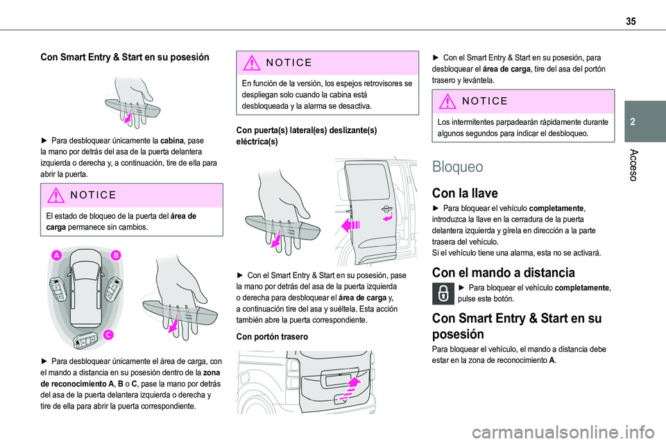 TOYOTA PROACE VERSO 2022 Manuale de Empleo (in Spanish) 35
Acceso
2
Con Smart Entry & Start en su posesión
► Para desbloquear únicamente la cabina, pase la mano por detrás del asa de la puerta delantera
izquierda o derecha y, a continuación, tire TOYOTA PROACE VERSO 2022 Manuale de Empleo (in Spanish) 35
Acceso
2
Con Smart Entry & Start en su posesión
► Para desbloquear únicamente la cabina, pase la mano por detrás del asa de la puerta delantera
izquierda o derecha y, a continuación, tire