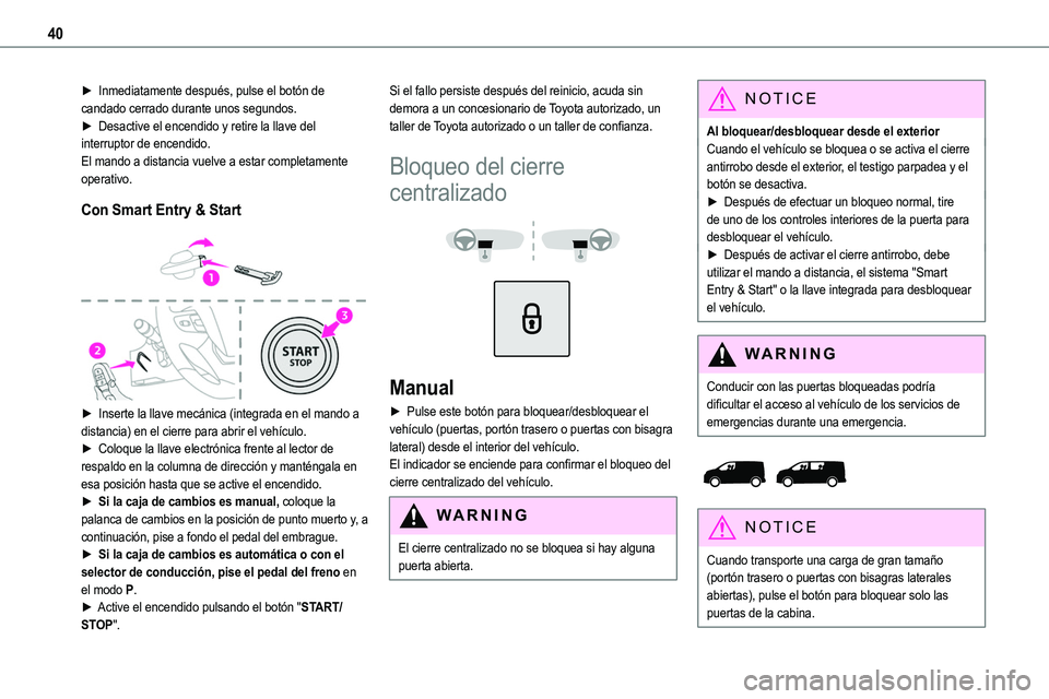 TOYOTA PROACE VERSO 2022 Manuale de Empleo (in Spanish) 40
► Inmediatamente después, pulse el botón de candado cerrado durante unos segundos.► Desactive el encendido y retire la llave del interruptor de encendido.El mando a distancia vuelve a estar c TOYOTA PROACE VERSO 2022 Manuale de Empleo (in Spanish) 40
► Inmediatamente después, pulse el botón de candado cerrado durante unos segundos.► Desactive el encendido y retire la llave del interruptor de encendido.El mando a distancia vuelve a estar c