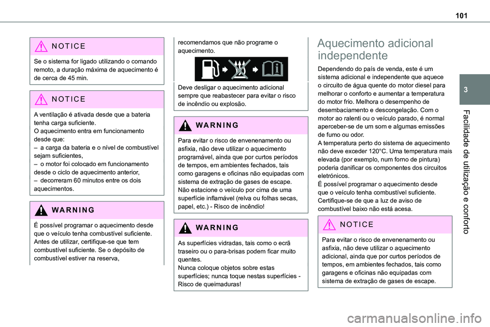 TOYOTA PROACE VERSO 2022 Manual de utilização (in Portuguese) 101
Facilidade de utilização e conforto
3
NOTIC E
Se o sistema for ligado utilizando o comando remoto, a duração máxima de aquecimento é de cerca de 45 min.
NOTIC E
A ventilação é ativada des TOYOTA PROACE VERSO 2022 Manual de utilização (in Portuguese) 101
Facilidade de utilização e conforto
3
NOTIC E
Se o sistema for ligado utilizando o comando remoto, a duração máxima de aquecimento é de cerca de 45 min.
NOTIC E
A ventilação é ativada des