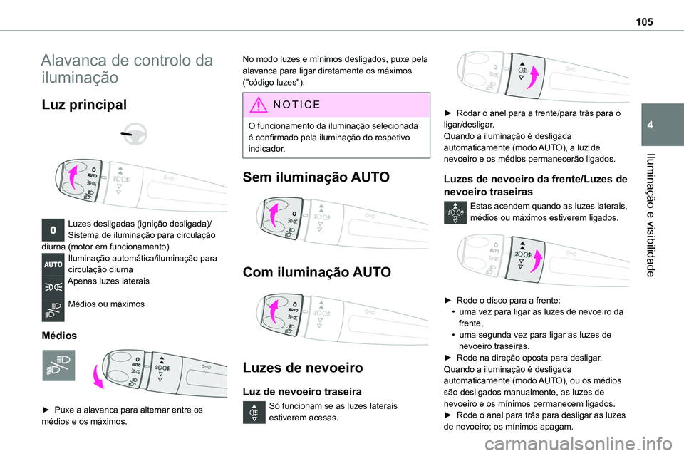 TOYOTA PROACE VERSO 2022 Manual de utilização (in Portuguese) 105
Iluminação e visibilidade
4
Alavanca de controlo da
iluminação
Luz principal
Luzes desligadas (ignição desligada)/Sistema de iluminação para circulação diurna (motor em funcioname TOYOTA PROACE VERSO 2022 Manual de utilização (in Portuguese) 105
Iluminação e visibilidade
4
Alavanca de controlo da
iluminação
Luz principal
Luzes desligadas (ignição desligada)/Sistema de iluminação para circulação diurna (motor em funcioname