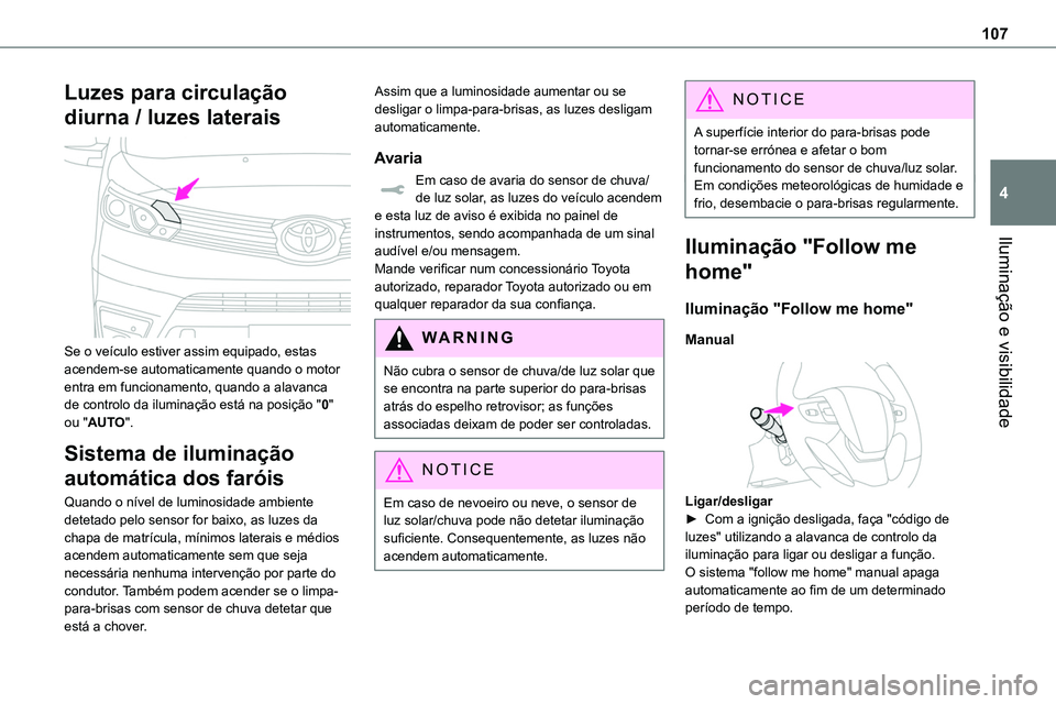 TOYOTA PROACE VERSO 2022 Manual de utilização (in Portuguese) 107
Iluminação e visibilidade
4
Luzes para circulação
diurna / luzes laterais
Se o veículo estiver assim equipado, estas acendem-se automaticamente quando o motor entra em funcionamento, quan TOYOTA PROACE VERSO 2022 Manual de utilização (in Portuguese) 107
Iluminação e visibilidade
4
Luzes para circulação
diurna / luzes laterais
Se o veículo estiver assim equipado, estas acendem-se automaticamente quando o motor entra em funcionamento, quan