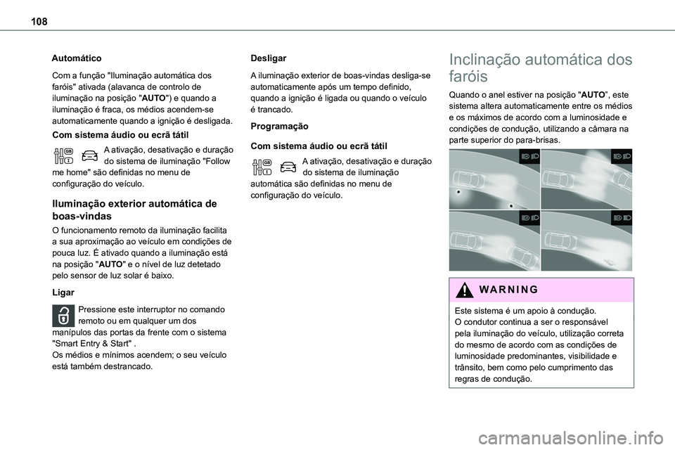 TOYOTA PROACE VERSO 2022 Manual de utilização (in Portuguese) 108
Automático
Com a função "Iluminação automática dos faróis" ativada (alavanca de controlo de iluminação na posição "AUTO") e quando a iluminação é fraca, os médios ac TOYOTA PROACE VERSO 2022 Manual de utilização (in Portuguese) 108
Automático
Com a função "Iluminação automática dos faróis" ativada (alavanca de controlo de iluminação na posição "AUTO") e quando a iluminação é fraca, os médios ac
