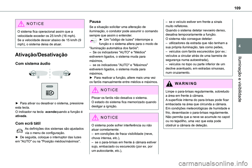 TOYOTA PROACE VERSO 2022 Manual de utilização (in Portuguese) 109
Iluminação e visibilidade
4
NOTIC E
O sistema fica operacional assim que a velocidade exceder os 25 km/h (16 mph).Se a velocidade descer abaixo de 15 km/h (9 mph), o sistema deixa de atuar.
Ativ TOYOTA PROACE VERSO 2022 Manual de utilização (in Portuguese) 109
Iluminação e visibilidade
4
NOTIC E
O sistema fica operacional assim que a velocidade exceder os 25 km/h (16 mph).Se a velocidade descer abaixo de 15 km/h (9 mph), o sistema deixa de atuar.
Ativ