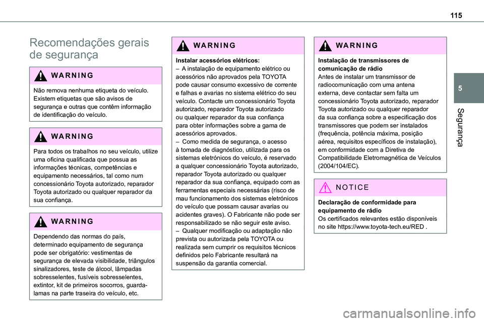 TOYOTA PROACE VERSO 2022 Manual de utilização (in Portuguese) 11 5
Segurança
5
Recomendações gerais
de segurança
WARNI NG
Não remova nenhuma etiqueta do veículo. Existem etiquetas que são avisos de segurança e outras que contêm informação
de identif TOYOTA PROACE VERSO 2022 Manual de utilização (in Portuguese) 11 5
Segurança
5
Recomendações gerais
de segurança
WARNI NG
Não remova nenhuma etiqueta do veículo. Existem etiquetas que são avisos de segurança e outras que contêm informação
de identif