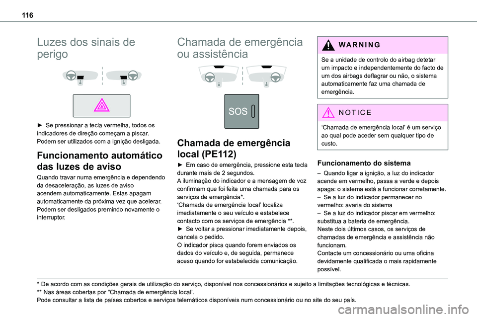 TOYOTA PROACE VERSO 2022 Manual de utilização (in Portuguese) 11 6
Luzes dos sinais de
perigo
► Se pressionar a tecla vermelha, todos os indicadores de direção começam a piscar.Podem ser utilizados com a ignição desligada.
Funcionamento automático TOYOTA PROACE VERSO 2022 Manual de utilização (in Portuguese) 11 6
Luzes dos sinais de
perigo
► Se pressionar a tecla vermelha, todos os indicadores de direção começam a piscar.Podem ser utilizados com a ignição desligada.
Funcionamento automático