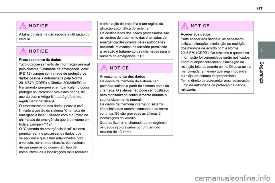 TOYOTA PROACE VERSO 2022 Manual de utilização (in Portuguese) 11 7
Segurança
5
NOTIC E
A falha do sistema não impede a utilização do veículo.
NOTIC E
Processamento de dados
Todo o processamento de informação pessoal pelo sistema "Chamada de emergênci TOYOTA PROACE VERSO 2022 Manual de utilização (in Portuguese) 11 7
Segurança
5
NOTIC E
A falha do sistema não impede a utilização do veículo.
NOTIC E
Processamento de dados
Todo o processamento de informação pessoal pelo sistema "Chamada de emergênci