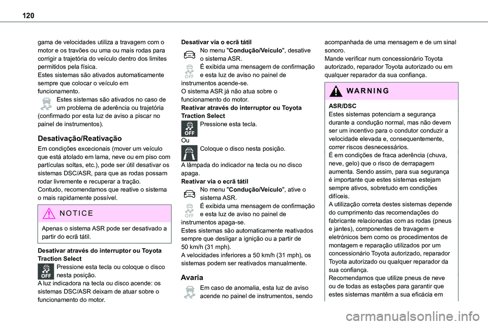 TOYOTA PROACE VERSO 2022 Manual de utilização (in Portuguese) 120
gama de velocidades utiliza a travagem com o motor e os travões ou uma ou mais rodas para corrigir a trajetória do veículo dentro dos limites permitidos pela física.Estes sistemas são ativado TOYOTA PROACE VERSO 2022 Manual de utilização (in Portuguese) 120
gama de velocidades utiliza a travagem com o motor e os travões ou uma ou mais rodas para corrigir a trajetória do veículo dentro dos limites permitidos pela física.Estes sistemas são ativado