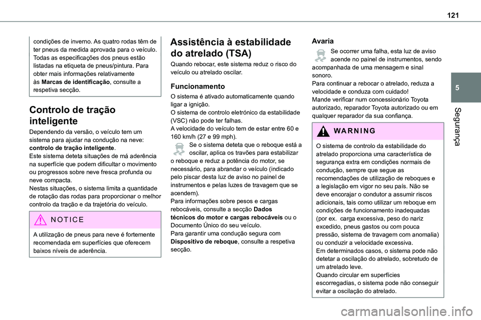 TOYOTA PROACE VERSO 2022 Manual de utilização (in Portuguese) 121
Segurança
5
condições de inverno. As quatro rodas têm de ter pneus da medida aprovada para o veículo.Todas as especificações dos pneus estão listadas na etiqueta de pneus/pintura. Para obt TOYOTA PROACE VERSO 2022 Manual de utilização (in Portuguese) 121
Segurança
5
condições de inverno. As quatro rodas têm de ter pneus da medida aprovada para o veículo.Todas as especificações dos pneus estão listadas na etiqueta de pneus/pintura. Para obt