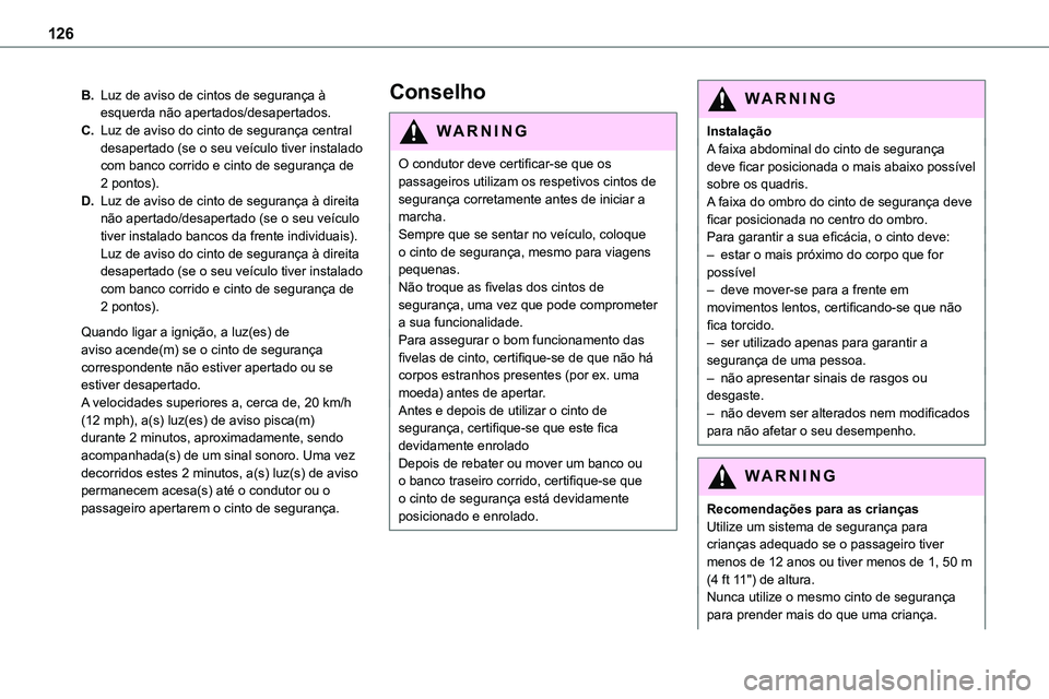 TOYOTA PROACE VERSO 2022 Manual de utilização (in Portuguese) 126
B.Luz de aviso de cintos de segurança à esquerda não apertados/desapertados.
C.Luz de aviso do cinto de segurança central desapertado (se o seu veículo tiver instalado com banco corrido e cin TOYOTA PROACE VERSO 2022 Manual de utilização (in Portuguese) 126
B.Luz de aviso de cintos de segurança à esquerda não apertados/desapertados.
C.Luz de aviso do cinto de segurança central desapertado (se o seu veículo tiver instalado com banco corrido e cin