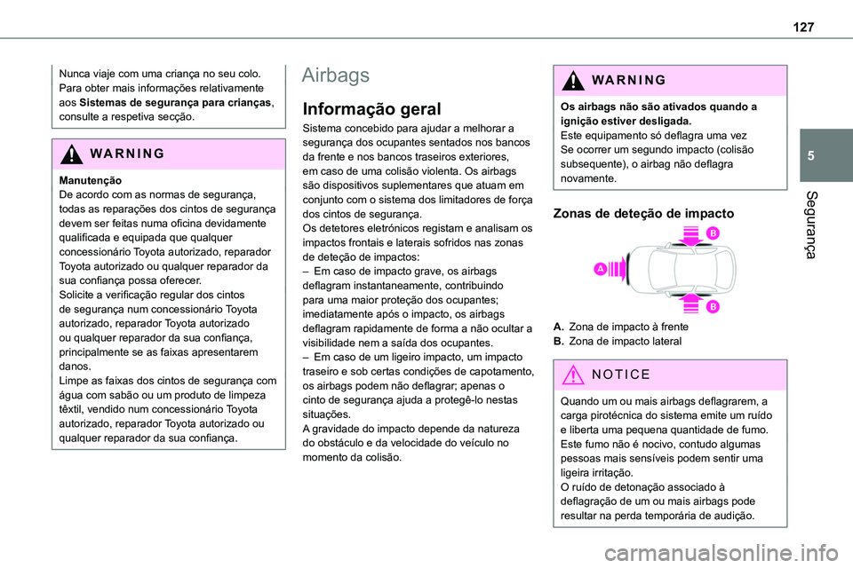 TOYOTA PROACE VERSO 2022 Manual de utilização (in Portuguese) 127
Segurança
5
Nunca viaje com uma criança no seu colo.Para obter mais informações relativamente aos Sistemas de segurança para crianças, consulte a respetiva secção.
WARNI NG
ManutençãoDe TOYOTA PROACE VERSO 2022 Manual de utilização (in Portuguese) 127
Segurança
5
Nunca viaje com uma criança no seu colo.Para obter mais informações relativamente aos Sistemas de segurança para crianças, consulte a respetiva secção.
WARNI NG
ManutençãoDe