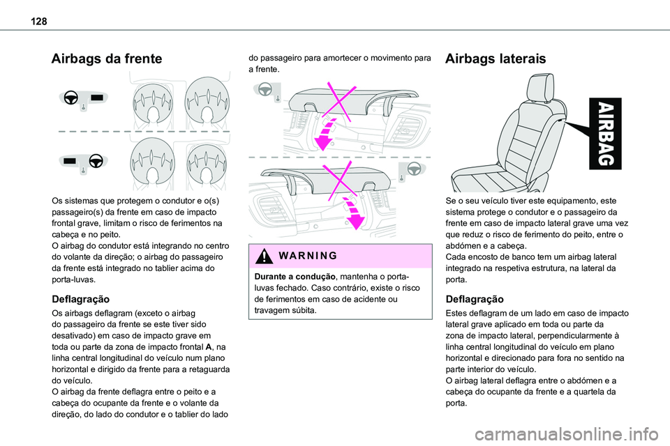 TOYOTA PROACE VERSO 2022 Manual de utilização (in Portuguese) 128
Airbags da frente
Os sistemas que protegem o condutor e o(s) passageiro(s) da frente em caso de impacto frontal grave, limitam o risco de ferimentos na cabeça e no peito.O airbag do condutor e TOYOTA PROACE VERSO 2022 Manual de utilização (in Portuguese) 128
Airbags da frente
Os sistemas que protegem o condutor e o(s) passageiro(s) da frente em caso de impacto frontal grave, limitam o risco de ferimentos na cabeça e no peito.O airbag do condutor e